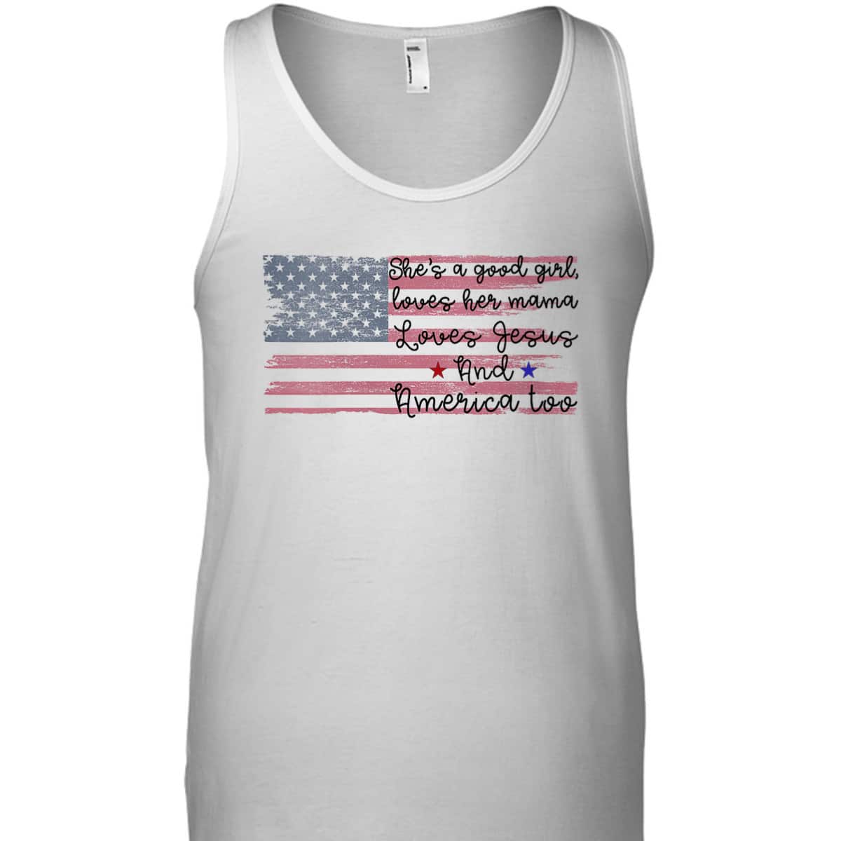 She's A Good Girl Loves Her Mama Loves Jesus America Too Patriot 4th Of July T-Shirt She's A Good Girl Loves Her Mama Loves Jesus America Too Patriot 4th Of July T-Shirt