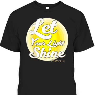 Let Your Light Shine Matthew 5:16 Christian Bible Verse T-Shirt