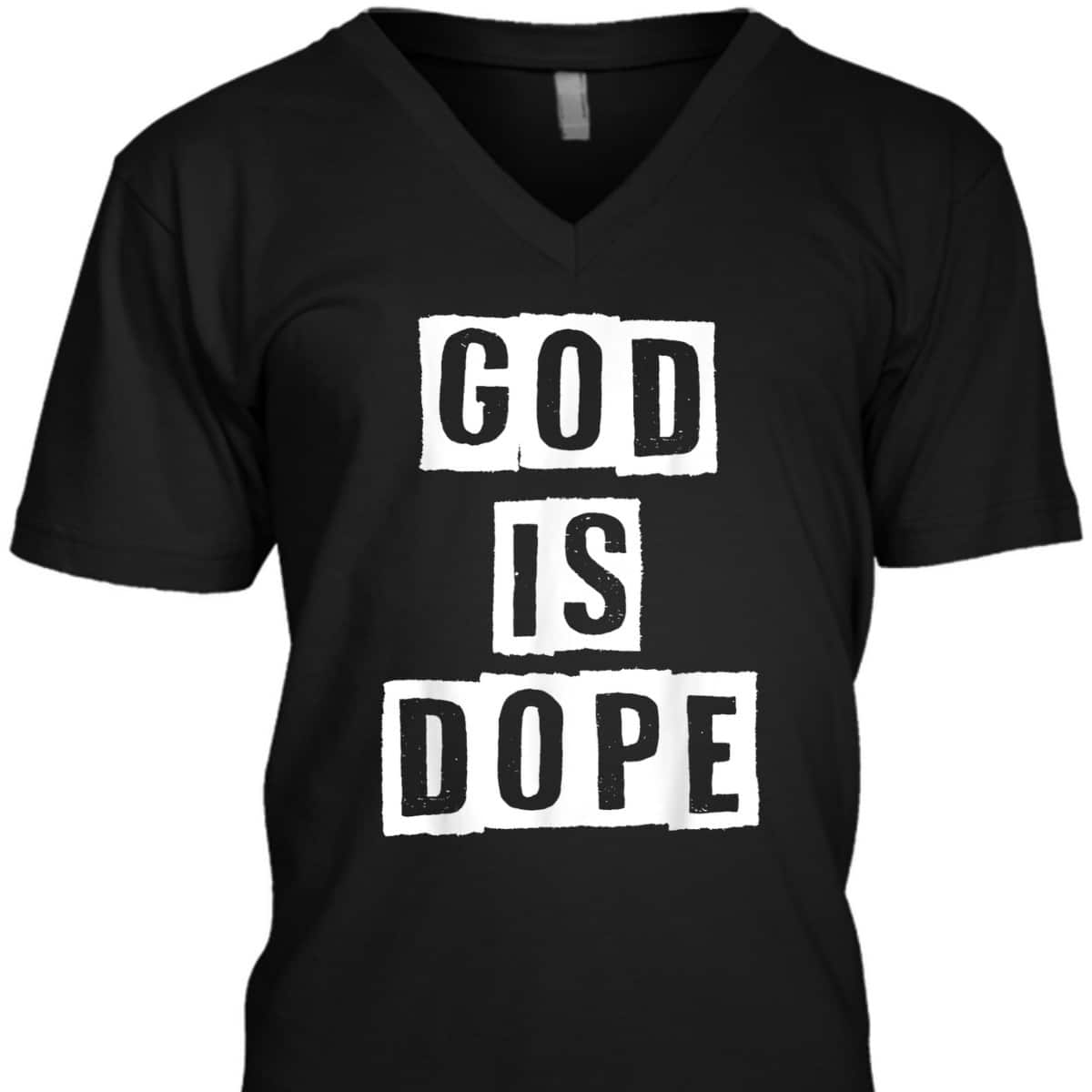 God Is Dope Christian Inspirational T-Shirt For Believers God Is Dope Christian Inspirational T-Shirt For Believers