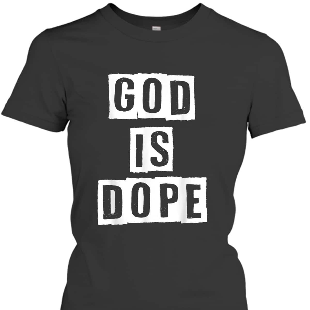 God Is Dope Christian Inspirational T-Shirt For Believers God Is Dope Christian Inspirational T-Shirt For Believers