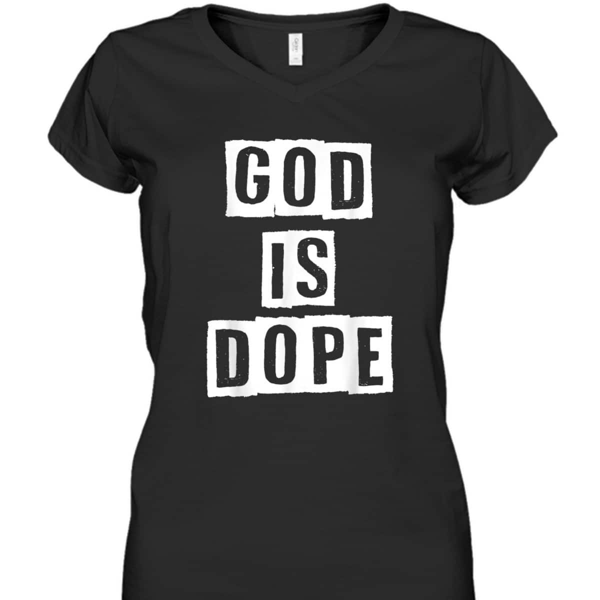 God Is Dope Christian Inspirational T-Shirt For Believers God Is Dope Christian Inspirational T-Shirt For Believers