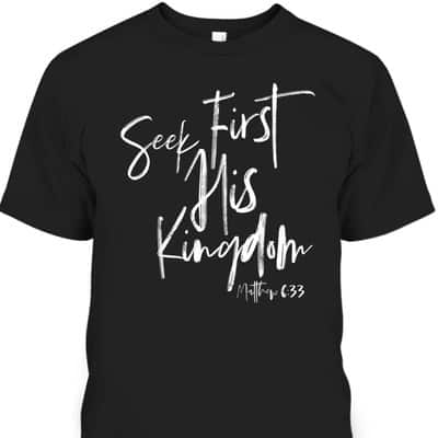 Seek First His Kingdom Christian Bible Verse T-Shirt Matthew 6:33