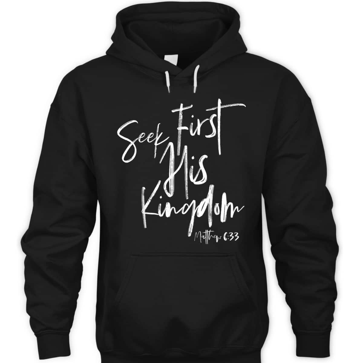 Seek First His Kingdom Christian Bible Verse T-Shirt Matthew 6:33 Seek First His Kingdom Christian Bible Verse T-Shirt Matthew 6:33