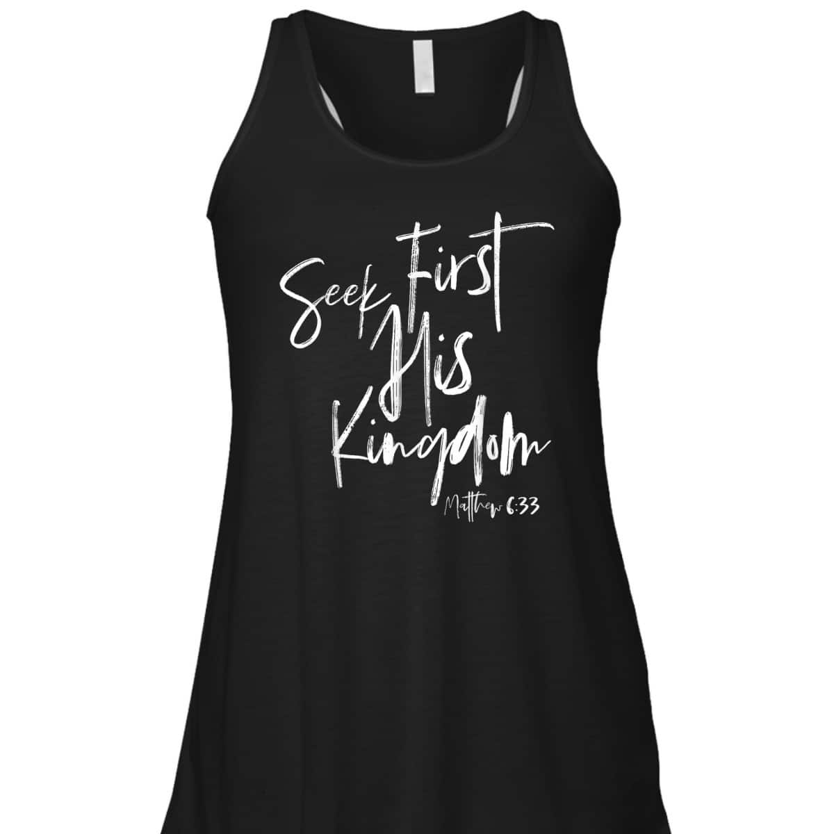 Seek First His Kingdom Christian Bible Verse T-Shirt Matthew 6:33 Seek First His Kingdom Christian Bible Verse T-Shirt Matthew 6:33