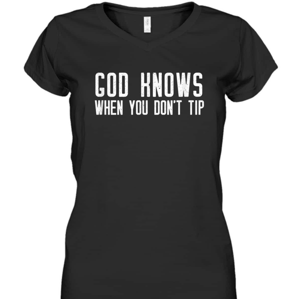 God Knows When You Don't Tip Funny Christian Waitress T-Shirt God Knows When You Don't Tip Funny Christian Waitress T-Shirt