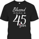 45th Birthday Gift And Blessed For 45 Years Birthday Christian T-Shirt 45th Birthday Gift And Blessed For 45 Years Birthday Christian T-Shirt