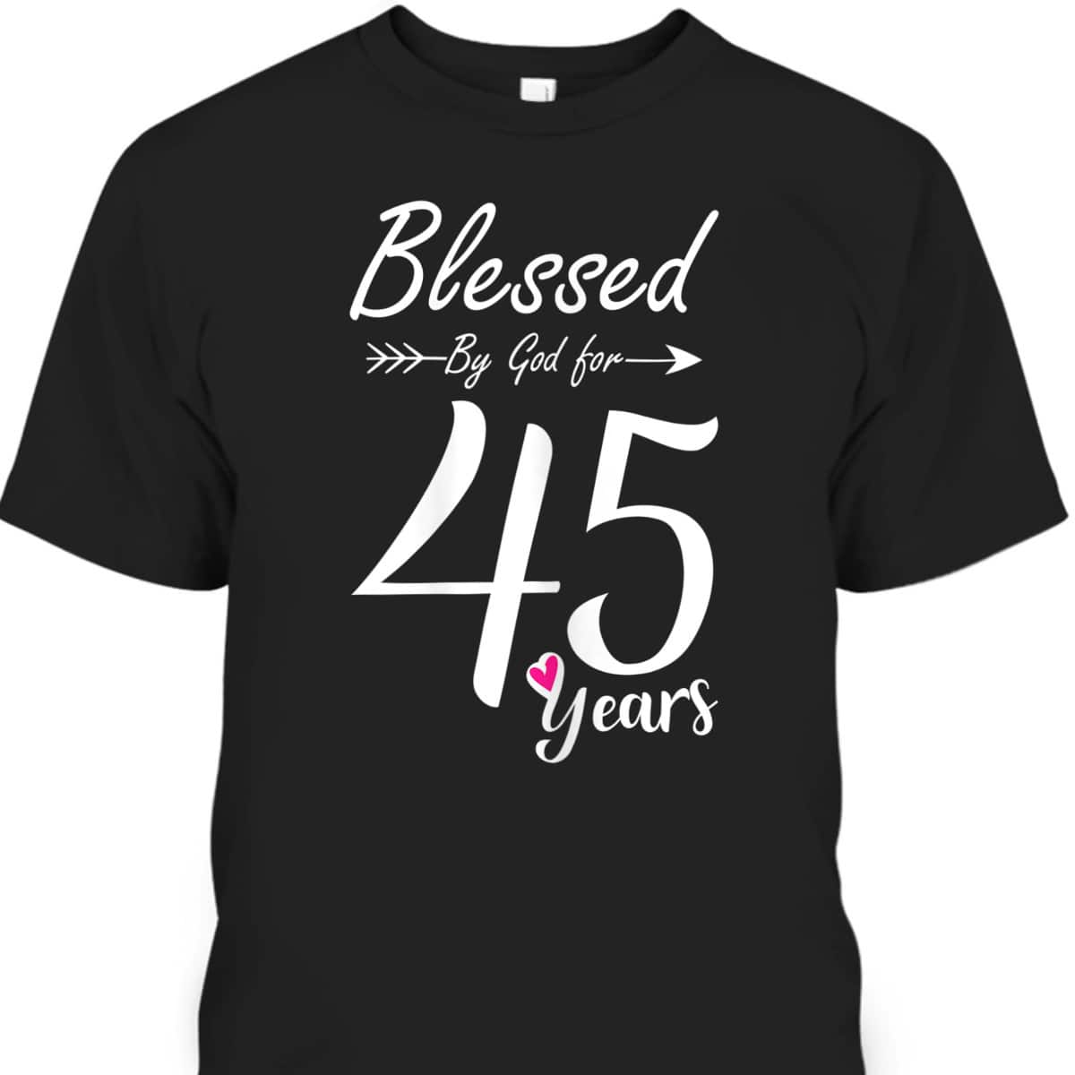 45th Birthday Gift And Blessed For 45 Years Birthday Christian T-Shirt 45th Birthday Gift And Blessed For 45 Years Birthday Christian T-Shirt