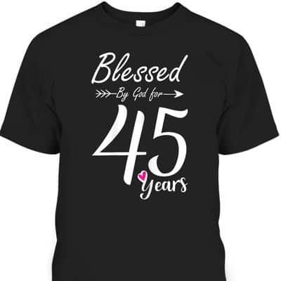 45th Birthday Gift And Blessed For 45 Years Birthday Christian T-Shirt 45th Birthday Gift And Blessed For 45 Years Birthday Christian T-Shirt
