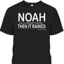 Noah Was A Conspiracy Theorist Then It Rained Luke 17:26 Bible Verse T-Shirt