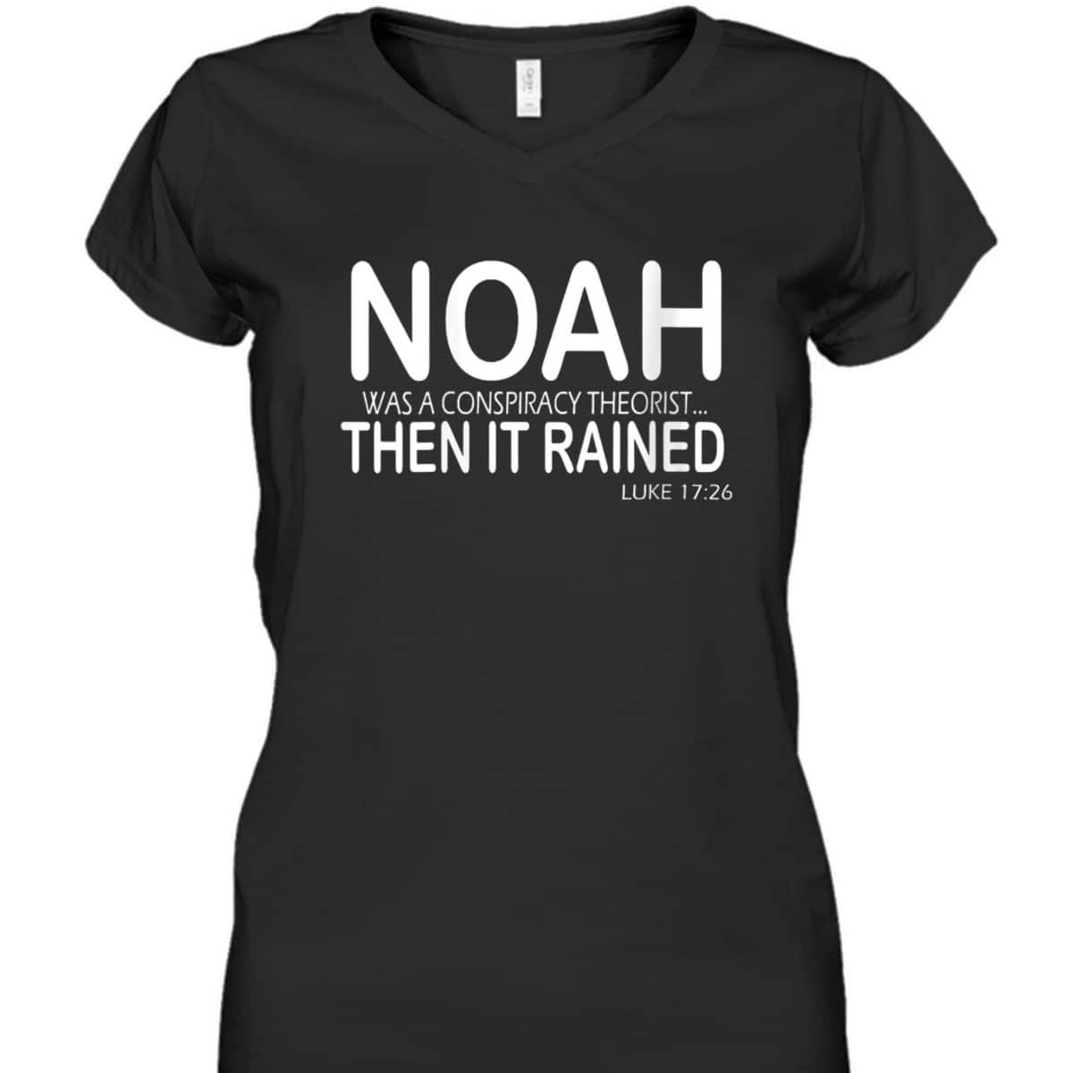 Noah Was A Conspiracy Theorist Then It Rained Luke 17:26 Bible Verse T-Shirt Noah Was A Conspiracy Theorist Then It Rained Luke 17:26 Bible Verse T-Shirt