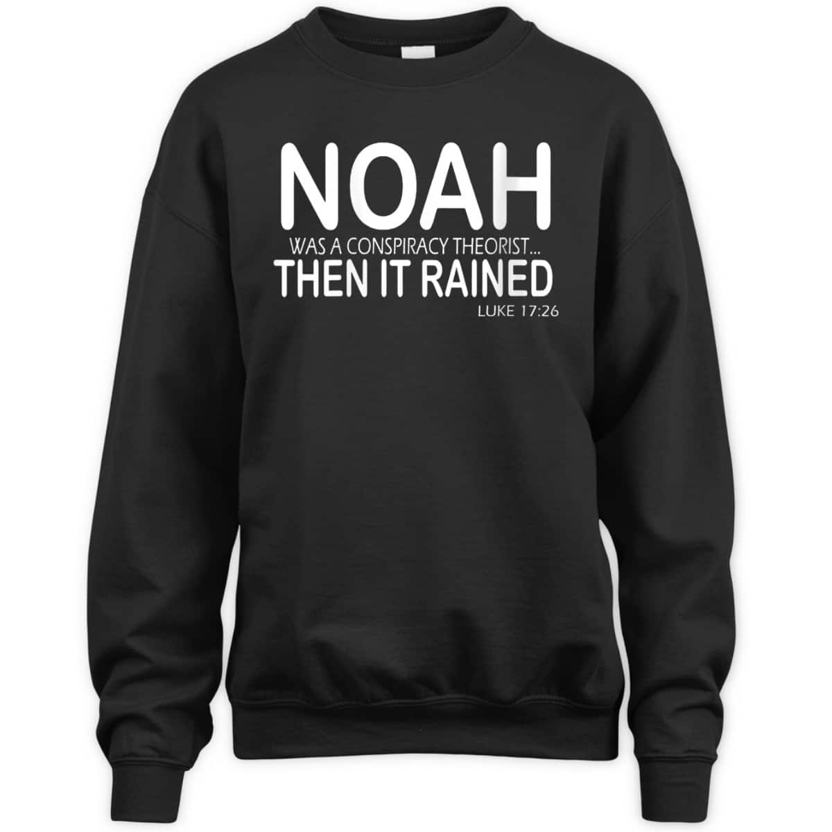 Noah Was A Conspiracy Theorist Then It Rained Luke 17:26 Bible Verse T-Shirt
