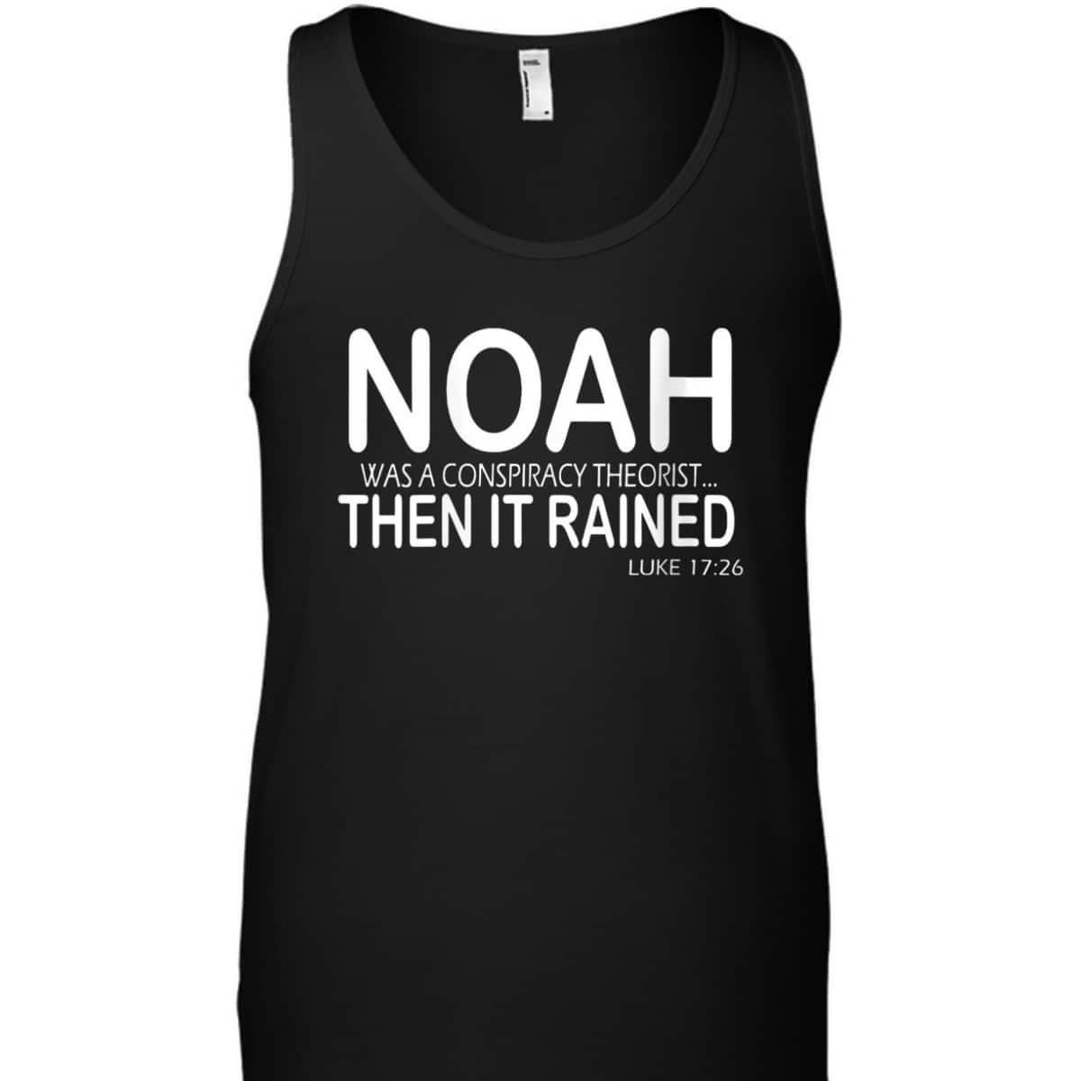 Noah Was A Conspiracy Theorist Then It Rained Luke 17:26 Bible Verse T-Shirt