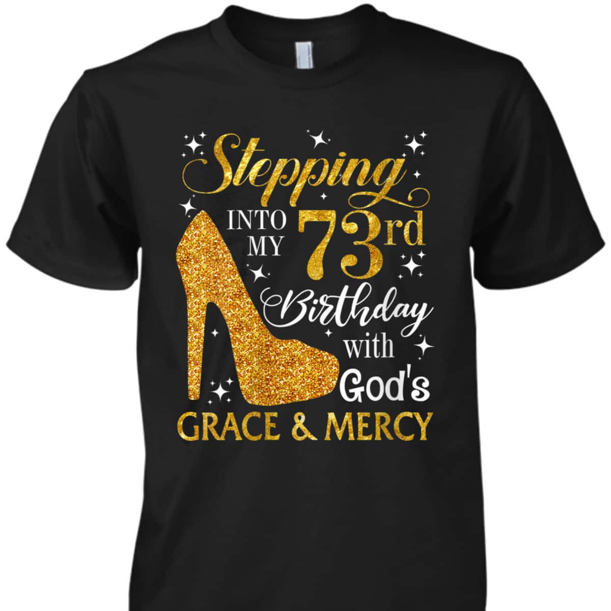 Christian Stepping Into My 73rd Birthday T-Shirt With God's Grace And Mercy Christian Stepping Into My 73rd Birthday T-Shirt With God's Grace And Mercy