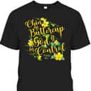 Chin Up Buttercup God Is In Control Psalm 46:1 Bible Verse T-Shirt