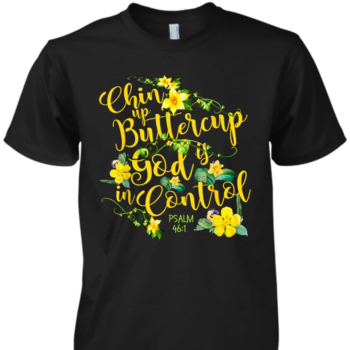 Chin Up Buttercup God Is In Control Psalm 46:1 Bible Verse T-Shirt