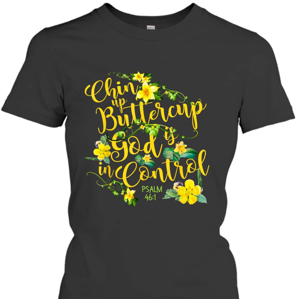 Chin Up Buttercup God Is In Control Psalm 46:1 Bible Verse T-Shirt