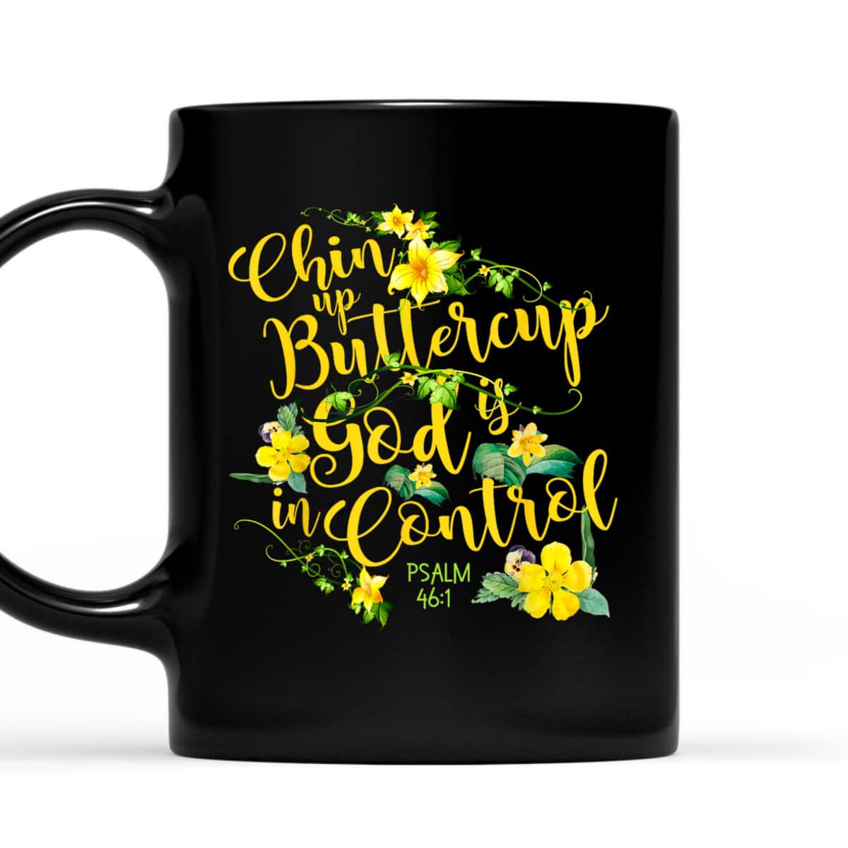 Chin Up Buttercup God Is In Control Psalm 46:1 Bible Verse T-Shirt