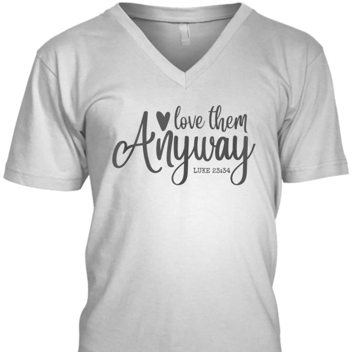 Love Them Anyway Bible Verse Luke 23:34 Religious Christian T-Shirt