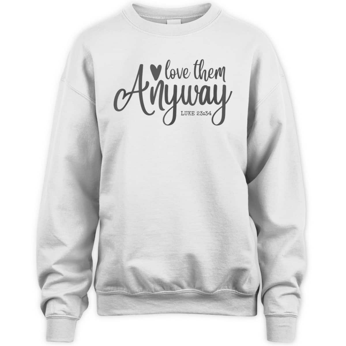 Love Them Anyway Bible Verse Luke 23:34 Religious Christian T-Shirt