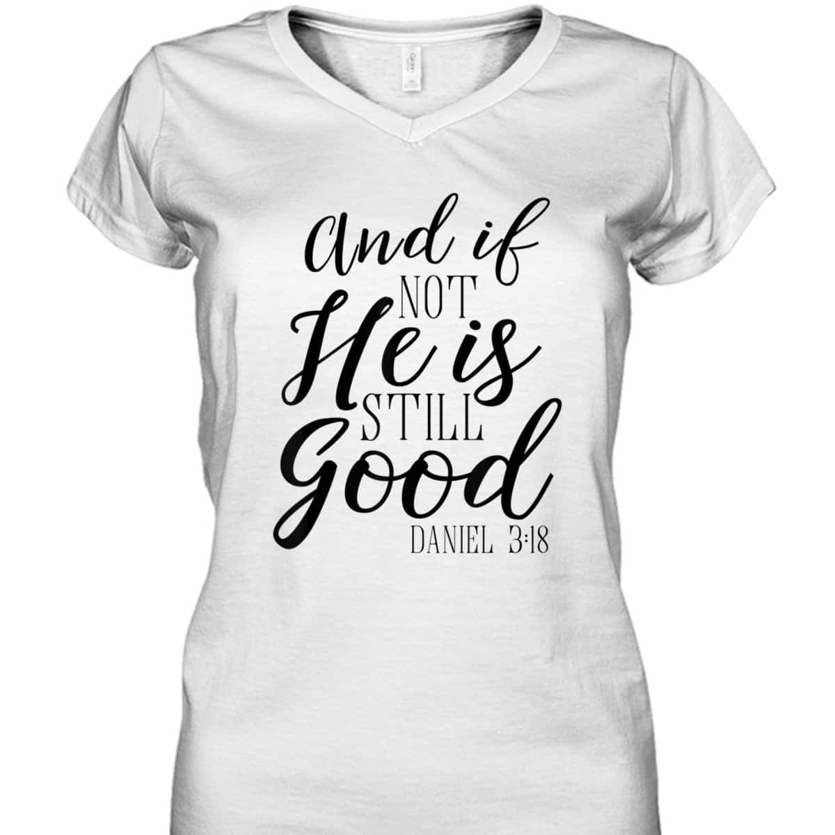 And If Not He Is Still Good Scripture Bible Verse T-Shirt Christian Faith Gift And If Not He Is Still Good Scripture Bible Verse T-Shirt Christian Faith Gift