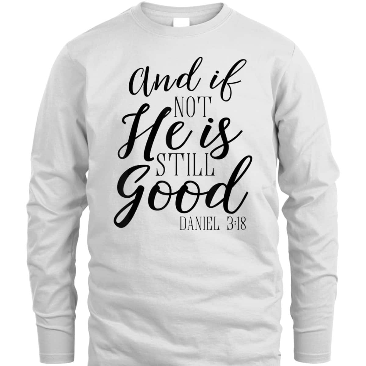 And If Not He Is Still Good Scripture Bible Verse T-Shirt Christian Faith Gift