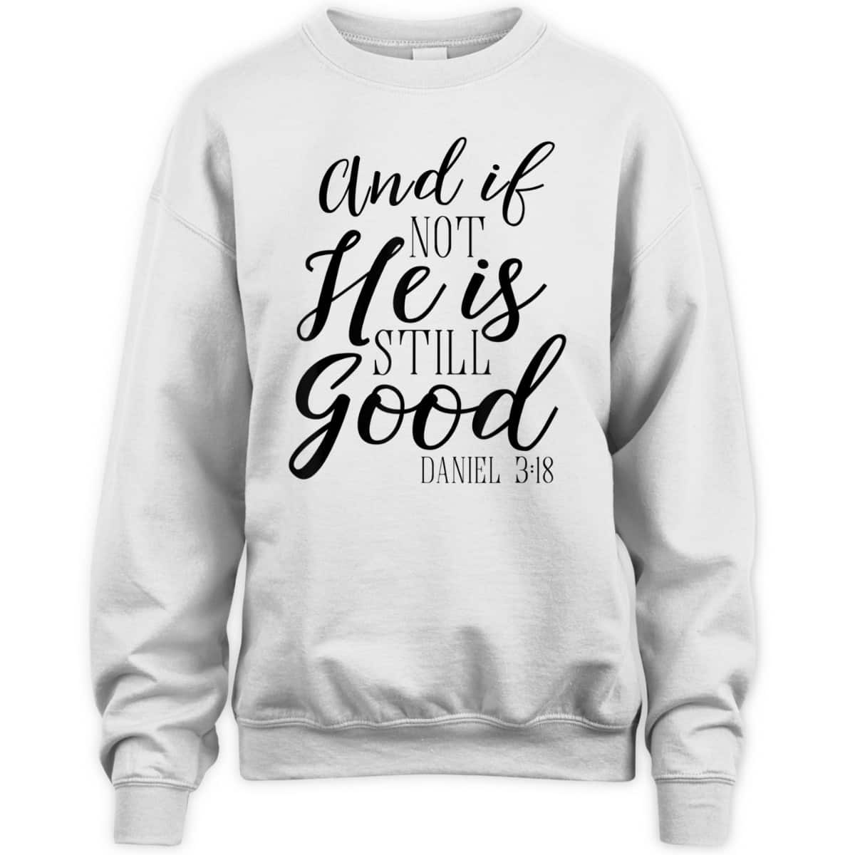 And If Not He Is Still Good Scripture Bible Verse T-Shirt Christian Faith Gift