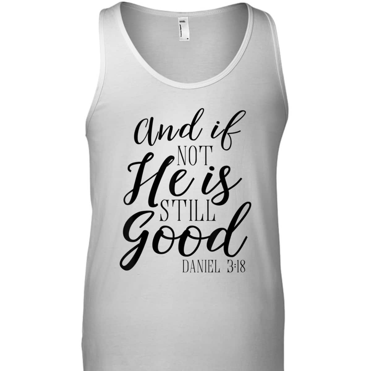 And If Not He Is Still Good Scripture Bible Verse T-Shirt Christian Faith Gift