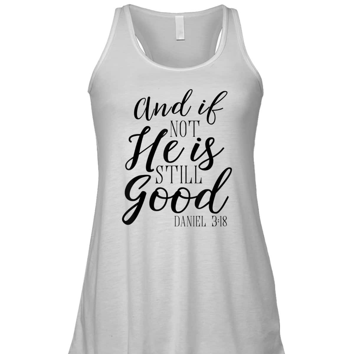 And If Not He Is Still Good Scripture Bible Verse T-Shirt Christian Faith Gift And If Not He Is Still Good Scripture Bible Verse T-Shirt Christian Faith Gift