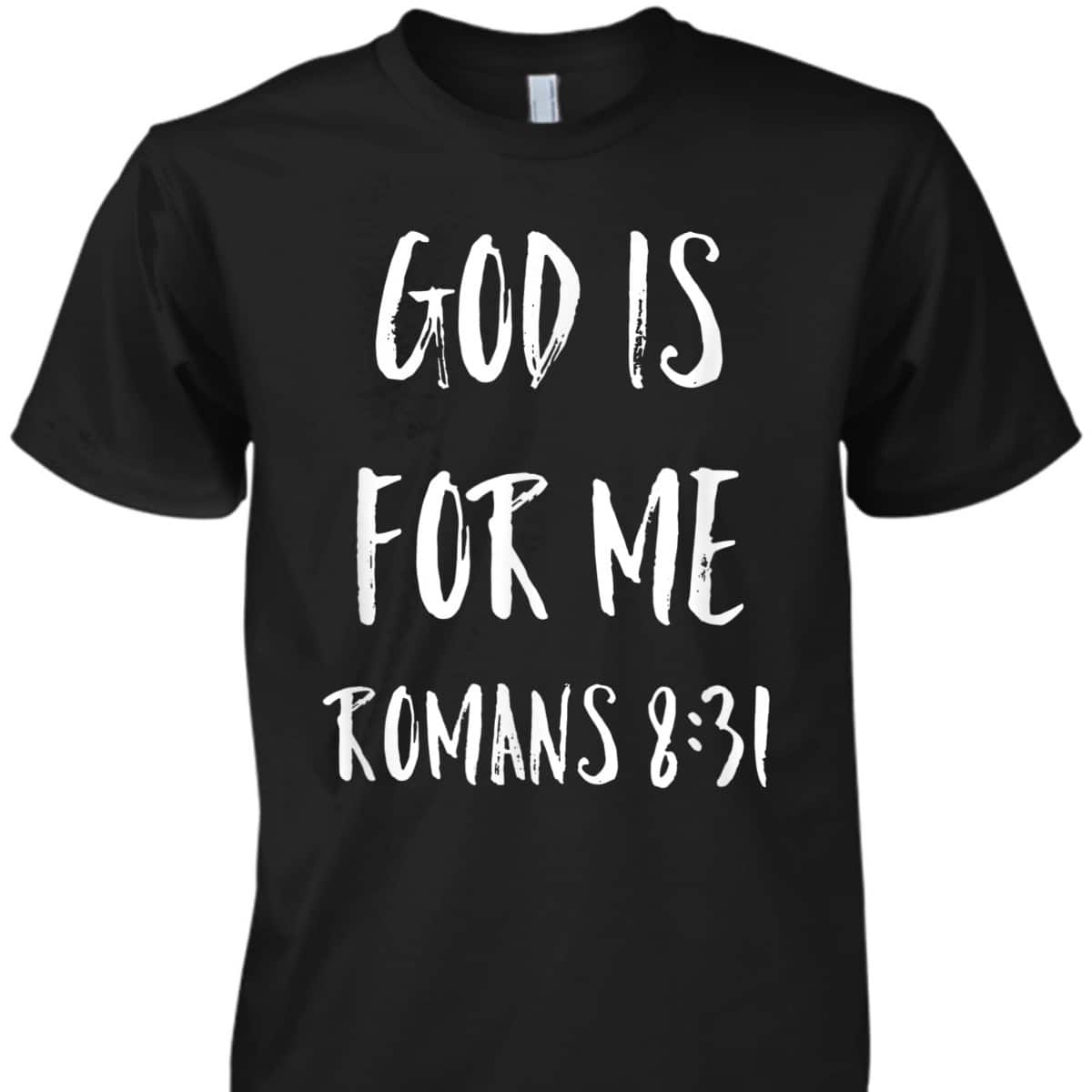 God Is For Me Romans 8:31 Bible Verse T-Shirt Christian Religious Gift God Is For Me Romans 8:31 Bible Verse T-Shirt Christian Religious Gift