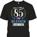 This Is What 85 And Blessed Looks Like Christian Faith Birthday T-Shirt