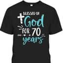 Blessed By God For 70 Years Cute Christian Religious Birthday T-Shirt Blessed By God For 70 Years Cute Christian Religious Birthday T-Shirt