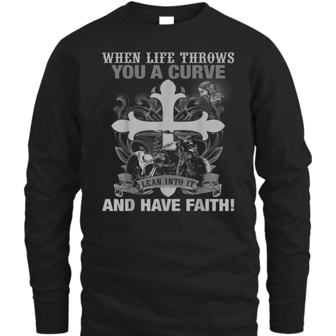 Christian Biker Motorcycle T-Shirt When Life Throws You A Curve Lean Into It And Have Faith Christian Biker Motorcycle T-Shirt When Life Throws You A Curve Lean Into It And Have Faith