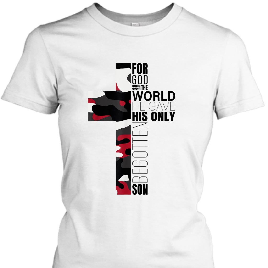 For God So Loved The World He Gave His Only Begotten Son T-Shirt For God So Loved The World He Gave His Only Begotten Son T-Shirt