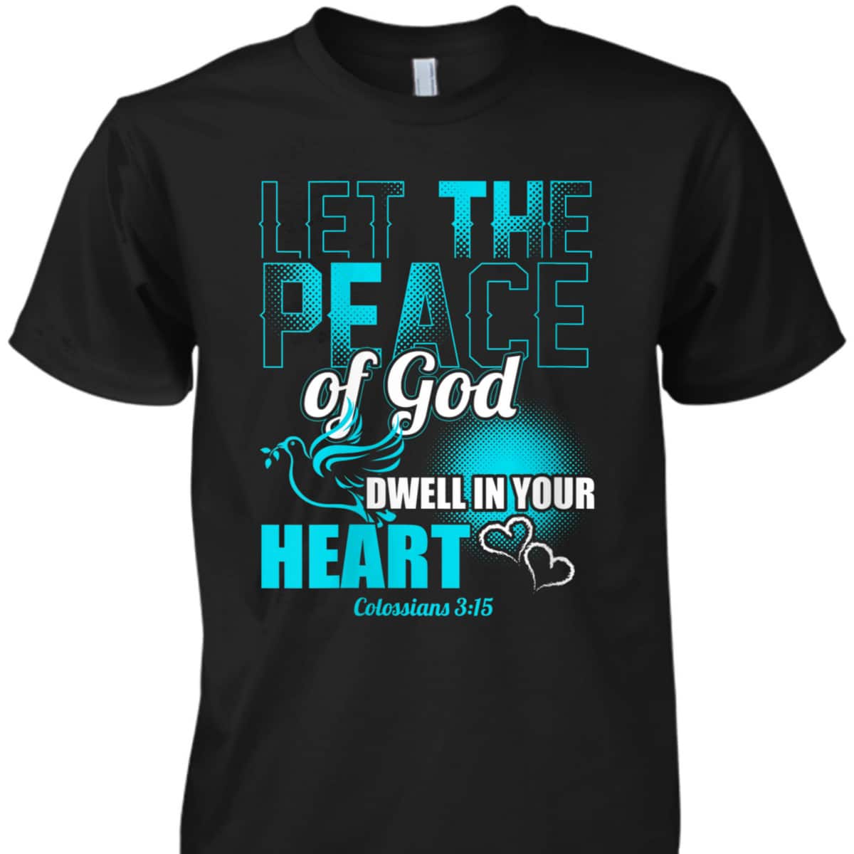 Colossians 3:15 Let The Peace Of God Dwell In Your Heart Bible Verse T-Shirt