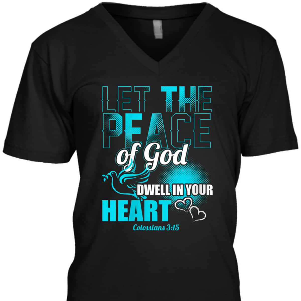 Colossians 3:15 Let The Peace Of God Dwell In Your Heart Bible Verse T-Shirt Colossians 3:15 Let The Peace Of God Dwell In Your Heart Bible Verse T-Shirt