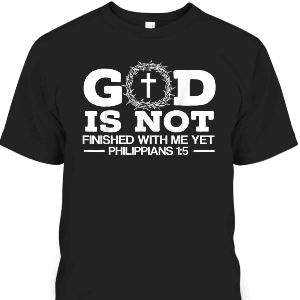 God Is Not Finished With Me Yet Christian Religious Bible Verse T-Shirt God Is Not Finished With Me Yet Christian Religious Bible Verse T-Shirt