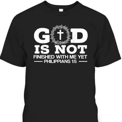 God Is Not Finished With Me Yet Christian Religious Bible Verse T-Shirt