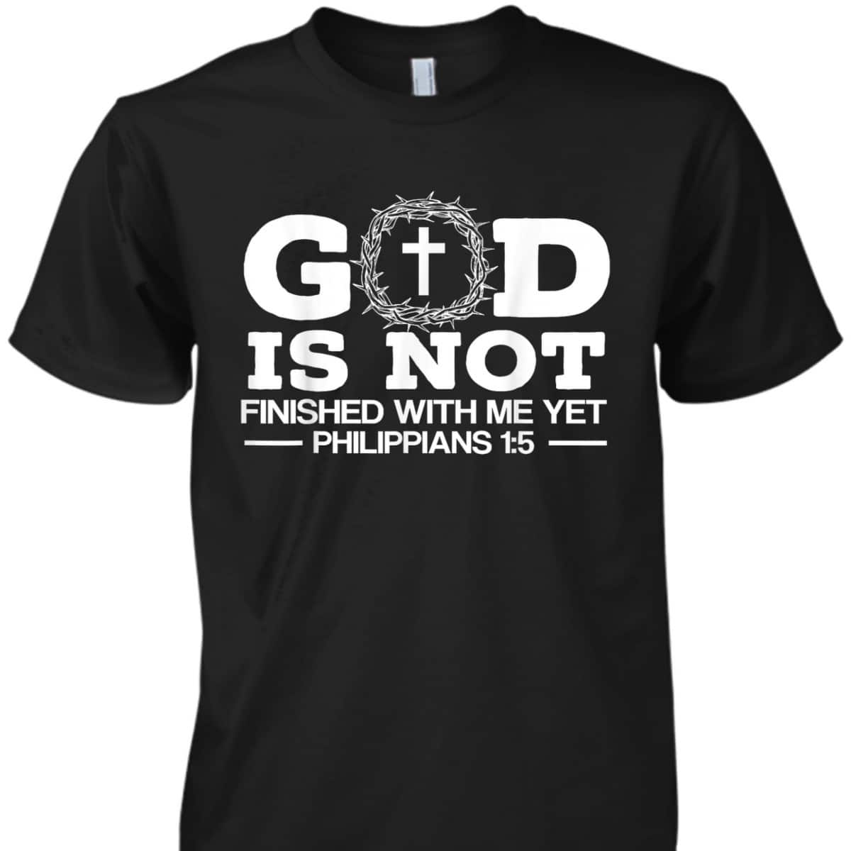 God Is Not Finished With Me Yet Christian Religious Bible Verse T-Shirt God Is Not Finished With Me Yet Christian Religious Bible Verse T-Shirt
