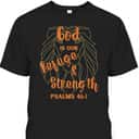 God Is Our Refuge And Strength Bible Verse Religious T-Shirt