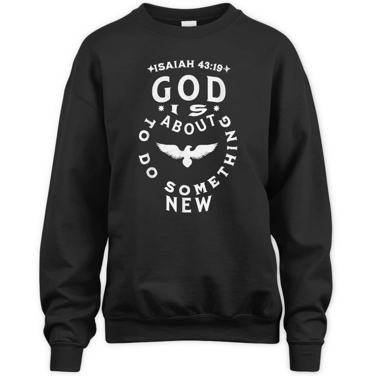 God Is About To Do Something New Isaiah 43:19 Bible Verse T-Shirt God Is About To Do Something New Isaiah 43:19 Bible Verse T-Shirt
