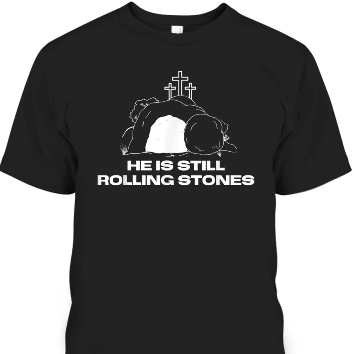 Christian Gift God Still Rolls The Tomb Stones Away Easter Day T-Shirt