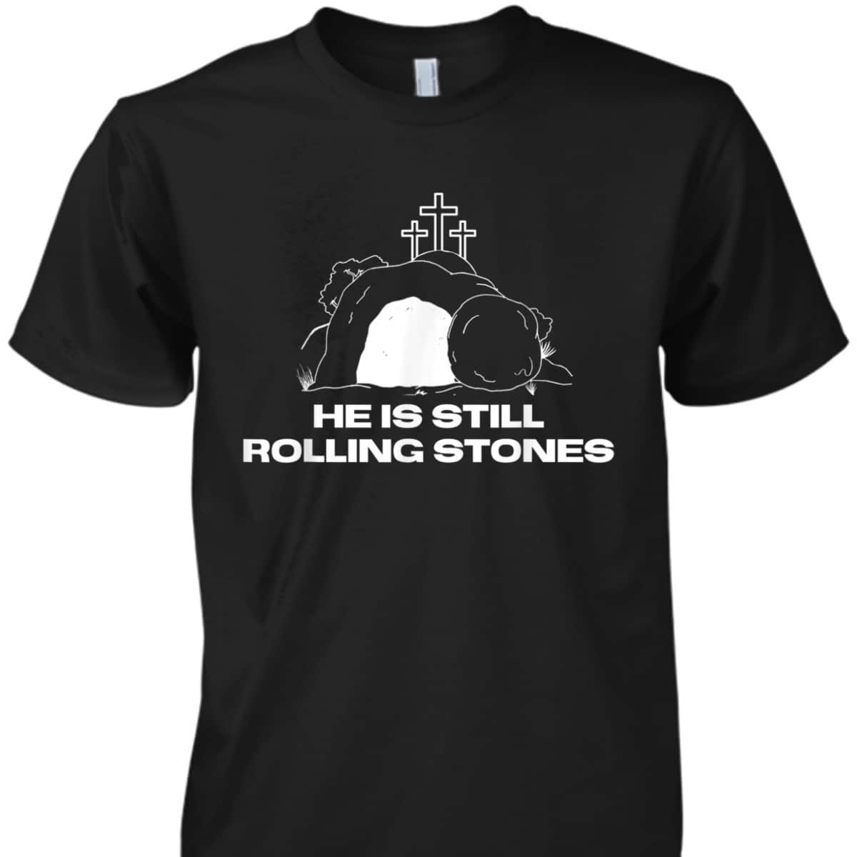 Christian Gift God Still Rolls The Tomb Stones Away Easter Day T-Shirt Christian Gift God Still Rolls The Tomb Stones Away Easter Day T-Shirt