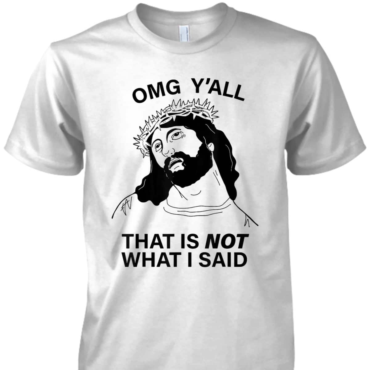 OMG Y'all That Is Not What I Said Funny Christian Religious T-Shirt OMG Y'all That Is Not What I Said Funny Christian Religious T-Shirt