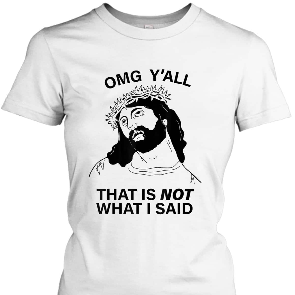 OMG Y'all That Is Not What I Said Funny Christian Religious T-Shirt OMG Y'all That Is Not What I Said Funny Christian Religious T-Shirt