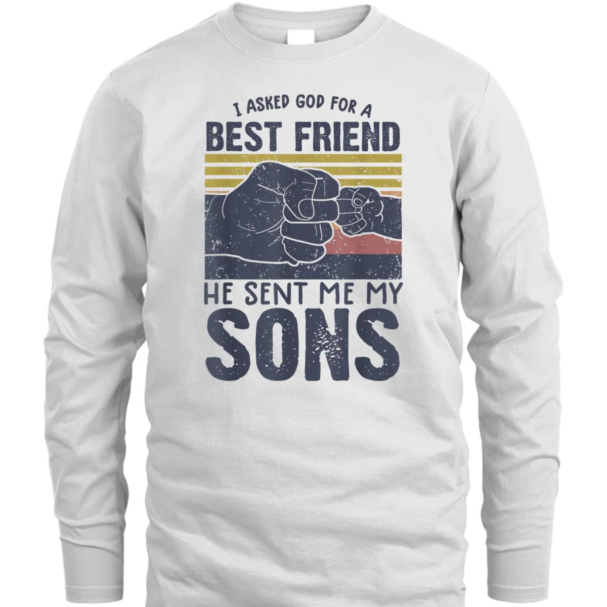 I Asked God For A Best Friend He Sent Me My Son Father's Day T-Shirt I Asked God For A Best Friend He Sent Me My Son Father's Day T-Shirt