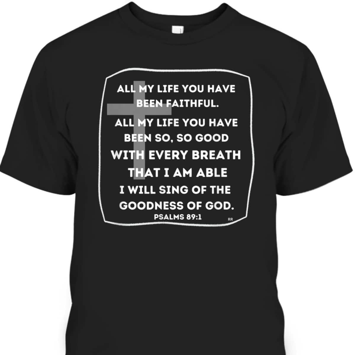 I Will Sing Of The Goodness Of God Bible Verse T-Shirt Worship Religious Gift I Will Sing Of The Goodness Of God Bible Verse T-Shirt Worship Religious Gift