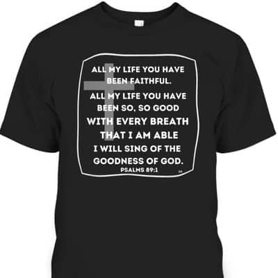 I Will Sing Of The Goodness Of God Bible Verse T-Shirt Worship Religious Gift