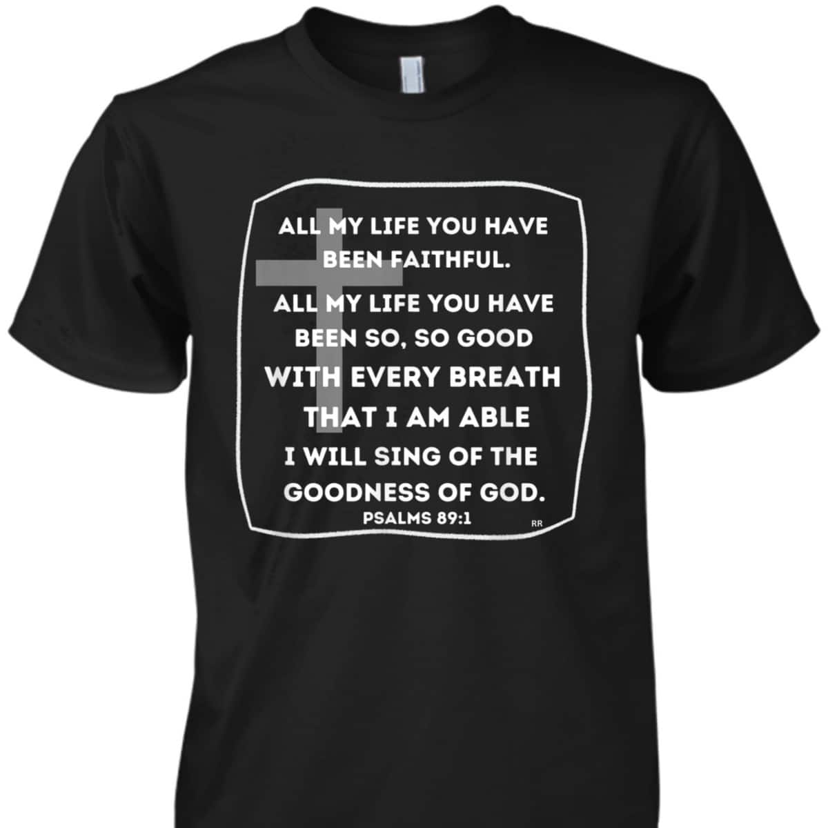 I Will Sing Of The Goodness Of God Bible Verse T-Shirt Worship Religious Gift