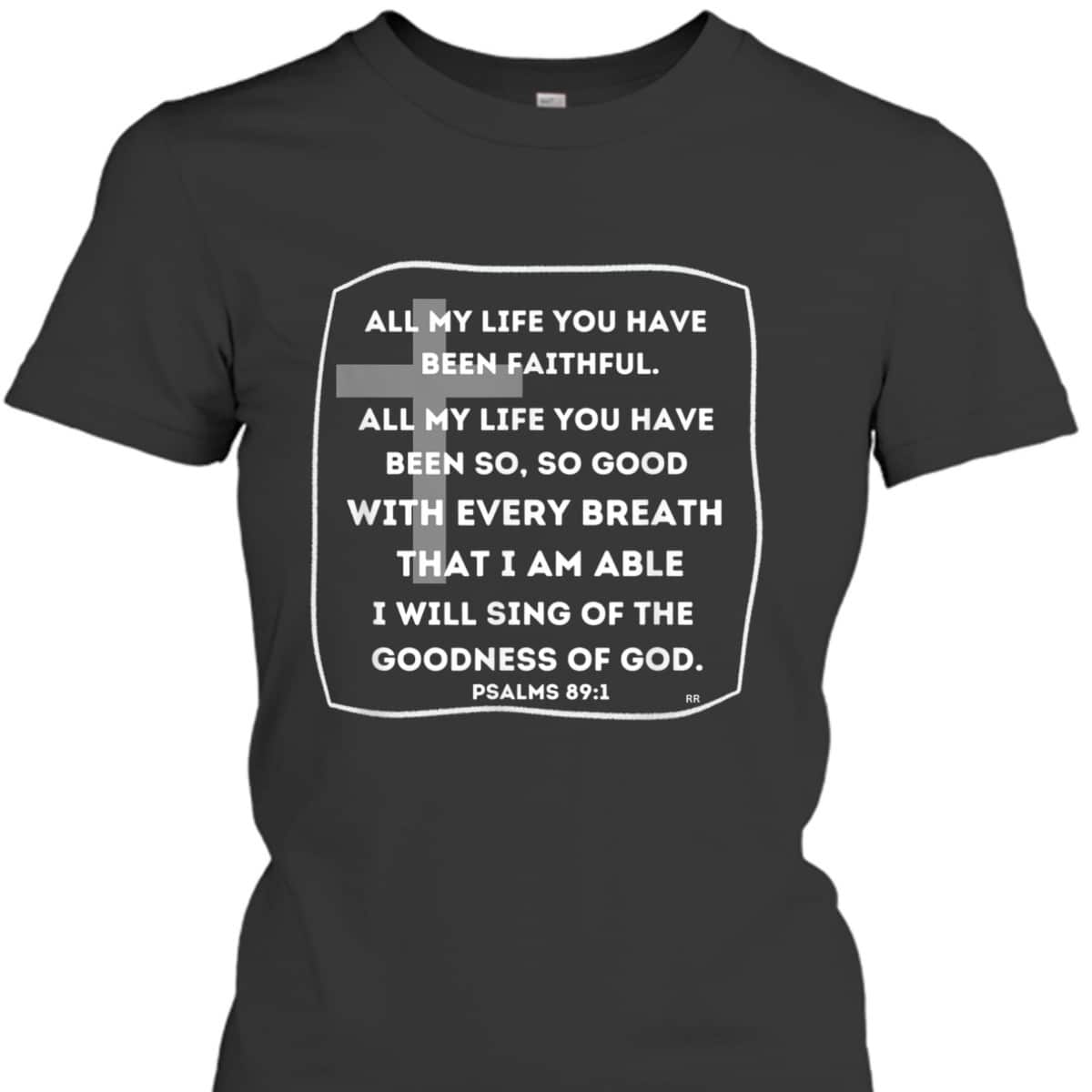 I Will Sing Of The Goodness Of God Bible Verse T-Shirt Worship Religious Gift I Will Sing Of The Goodness Of God Bible Verse T-Shirt Worship Religious Gift