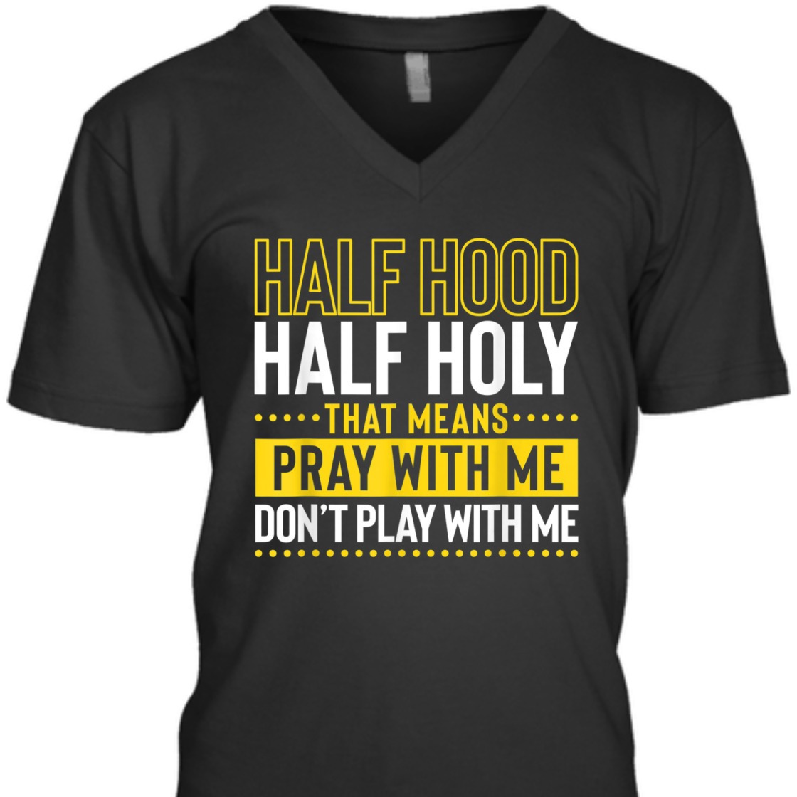 Funny Christian T-Shirt Half Hood Half Holy Pray With Me Don't Play With Me Funny Christian T-Shirt Half Hood Half Holy Pray With Me Don't Play With Me